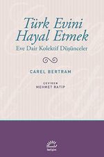 Türk Evini Hayal Etmek & Eve Dair Kolektif Düşünceler