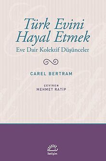 Türk Evini Hayal Etmek & Eve Dair Kolektif Düşünceler