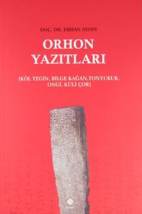 Orhon Yazıtları & Köl Tegin, Bilge Kağan, Tonyukuk, Ongi, Küli Çor