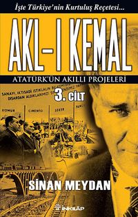 Akl-ı Kemal 3. Cilt & Atatürk'ün Akıllı Projeleri