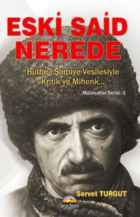 Eski Said Nerede & Hutbe-i Şamiye Vesilesiyle Kritik ve Mihenk