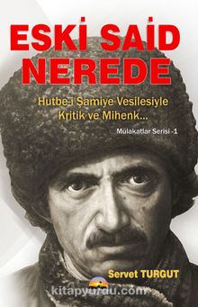 Eski Said Nerede & Hutbe-i Şamiye Vesilesiyle Kritik ve Mihenk - Servet Turgut
