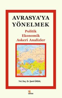 Avrasya'ya Yönelmek & Politik, Ekonomik, Askeri Analizler