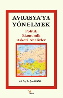 Avrasya'ya Yönelmek & Politik, Ekonomik, Askeri Analizler