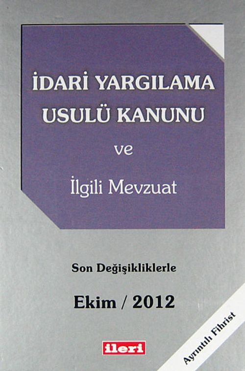 İdari Yargılama Usulü Kanunu ve İlgili Mevzuat & Son Değişikliklerle Ekim 2012