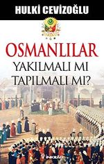 Osmanlılar Yakılmalı mı Tapılmalı  mı?