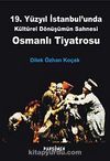 19. Yüzyıl İstanbul'unda Kültürel Dönüşümün Sahnesi Osmanlı Tiyatrosu