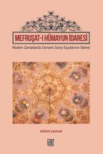 Mefruşat-I Hümayun İdaresi & Modern Zamanlarada Osmanlı Saray Eşyalarının İdaresi
