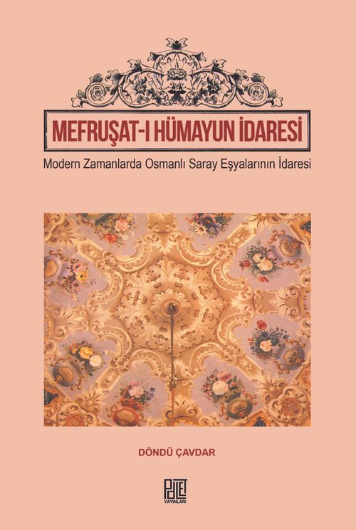 Mefruşat-I Hümayun İdaresi & Modern Zamanlarada Osmanlı Saray Eşyalarının İdaresi