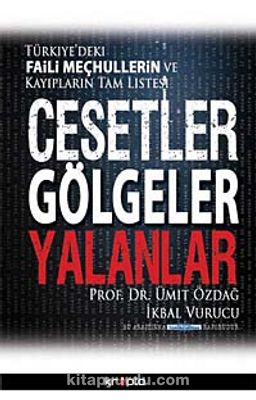 Cesetler Gölgeler Yalanlar & Türkiye'deki Faili Meçhullerin ve Kayıpların Tam Listesi
