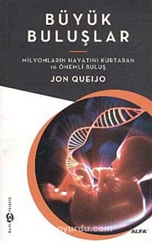 Büyük Buluşlar & Milyonların Hayatını Kurtaran 10 Önemli Buluş - Jon Queijo