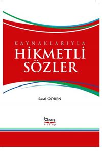 Kaynaklarıyla Hikmetli Sözler  