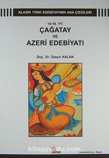 14-16. YY. Çağatay ve Azari Edebiyatı & Klasik Türk Edebiyatının Ana Çizgileri