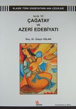14-16. YY. Çağatay ve Azari Edebiyatı & Klasik Türk Edebiyatının Ana Çizgileri