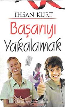 Başarıyı Yakalamak - İhsan Kurt
