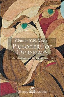 Prisoners of Ourselves & Totalitarianizm in Everyday Life