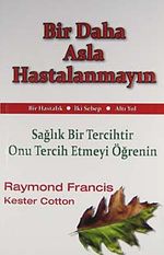 Bir Daha Asla Hastalanmayın & Sağlık Bir Tercihtir Onu Tercih Etmeyi Öğrenin