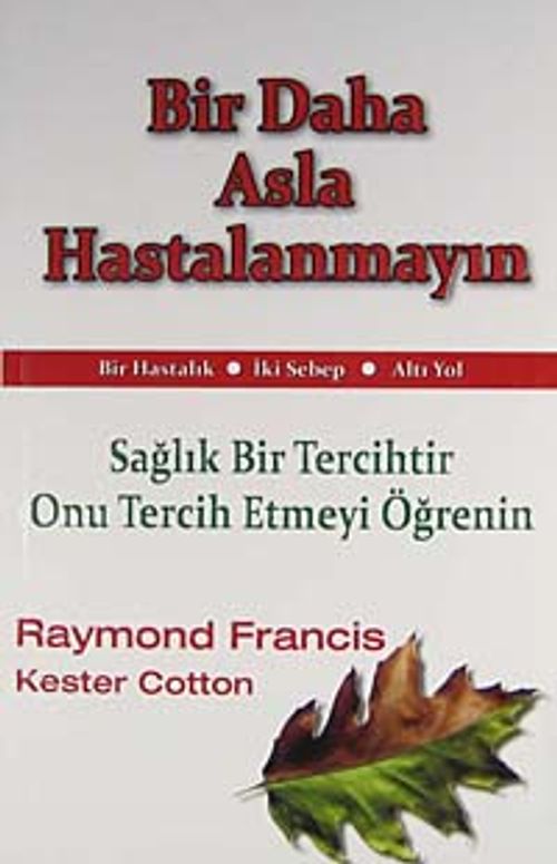 Bir Daha Asla Hastalanmayın & Sağlık Bir Tercihtir Onu Tercih Etmeyi Öğrenin