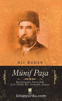 Münif Paşa & Batılılaşma Sürecinde Çok Yönlü Bir Osmanlı Aydını - Ali Budak