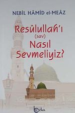 Resulullah'ı (sav) Nasıl Sevmeliyiz?