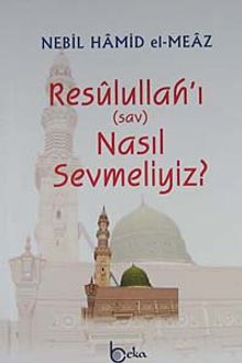 Resulullah'ı (sav) Nasıl Sevmeliyiz?