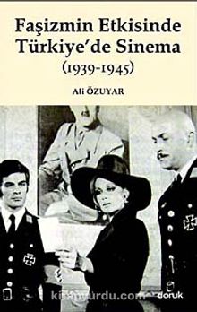 Faşizmin Etkisinde Türkiye'de Sinema (1939-1945) - Ali Özuyar