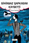 Sihirbaz Şapkasını Kaybetti / G&uuml;n&uuml;m&uuml;z &Ccedil;ocuk Edebiyatı Dizisi