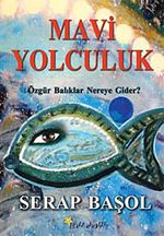 Mavi Yolculuk & Özgür Balıklar Nereye Gider?