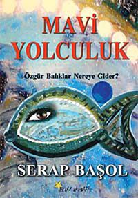 Mavi Yolculuk & Özgür Balıklar Nereye Gider?