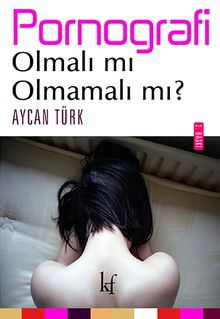 Pornografi: Olmalı mı olmamalı mı?