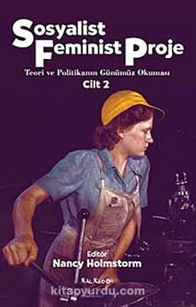 Sosyalist Feminist Proje Cilt 2 & Teori ve Politikanın Günümüz Okuması - Nancy Holmstorm
