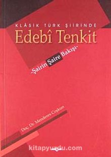 Klasik Türk Şiirinde Edebi Tenkit & Şairin Şaire Bakışı - Menderes Coşkun