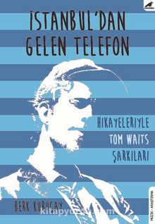 İstanbul’dan Gelen Telefon & Hikayeleriyle Tom Waits Şarkıları