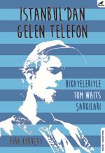 İstanbul'dan Gelen Telefon & Hikayeleriyle Tom Waits Şarkıları