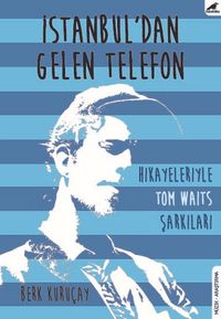 İstanbul’dan Gelen Telefon & Hikayeleriyle Tom Waits Şarkıları