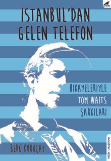 İstanbul’dan Gelen Telefon & Hikayeleriyle Tom Waits Şarkıları