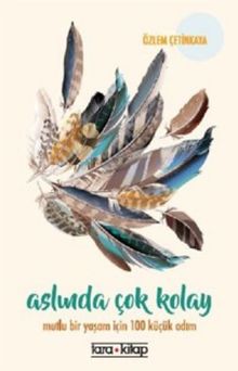 Aslında Çok Kolay & Mutlu Bir Yaşam İçin 100 Küçük Adım