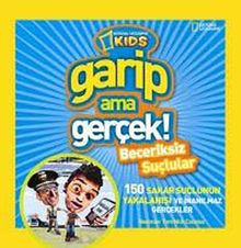 National Geographic Kids -Garip ama Gerçek! & Beceriksiz Suçlular