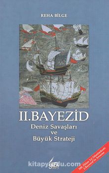II. Bayezid & Deniz Savaşları ve Büyük Strateji