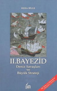 II. Bayezid & Deniz Savaşları ve Büyük Strateji