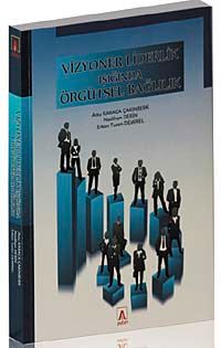 Vizyoner Liderlik Işığında Örgütsel Bağlılık