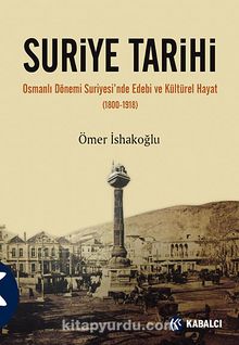 Suriye Tarihi & Osmanlı Dönemi Suriyesi'nde Edebi ve Kültürel Hayat (1800-1918)