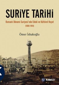 Suriye Tarihi & Osmanlı Dönemi Suriyesi'nde Edebi ve Kültürel Hayat (1800-1918)