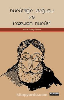Hurufiliğin Doğuşu ve Fazlullah Hurufi - Hasan Hüseyin Ballı