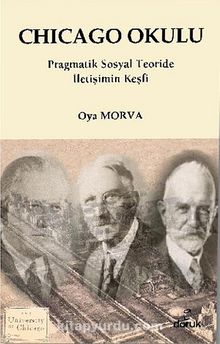 Chicago Okulu & Pragmatik Sosyal Teoride İletişim Keşfi - Oya Morva