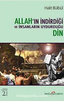 Allah'ın İndirdiği ve İnsanların Uydurduğu Din - Halit Bülbül