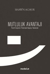 Mutluluk Avantajı & Pozitif Düşünme Yöntemiyle Başarıyla Yakalamak