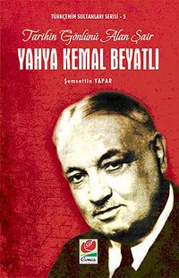 Yahya Kemal Beyatlı Tarihin Gönlünü Alan Şair / Türkçenin Sultanları Serisi -5