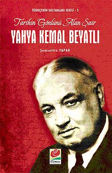 Yahya Kemal Beyatlı Tarihin Gönlünü Alan Şair / Türkçenin Sultanları Serisi -5