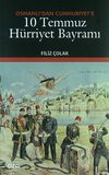 Osmanlı'dan Cumhuriyet'e 10 Temmuz H&uuml;rriyet Bayramı